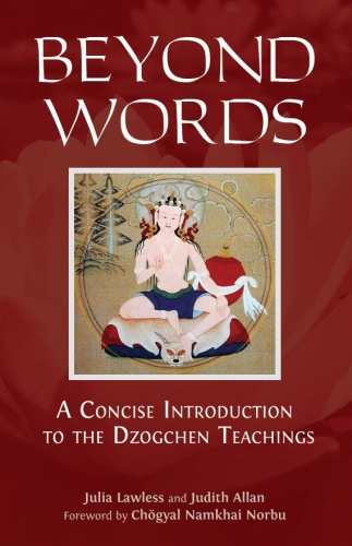 Beyond Words A Concise Introdroduction to the Dzogchen Teachings  Julia Lawless, Judith Allen