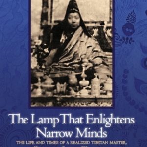 The Lamp That Enlightenes Narrow Minds, The Life and Time of a Realized Tibetan Master Khyenste Chokyi Wnagchug, Chogyal namkai Norbu